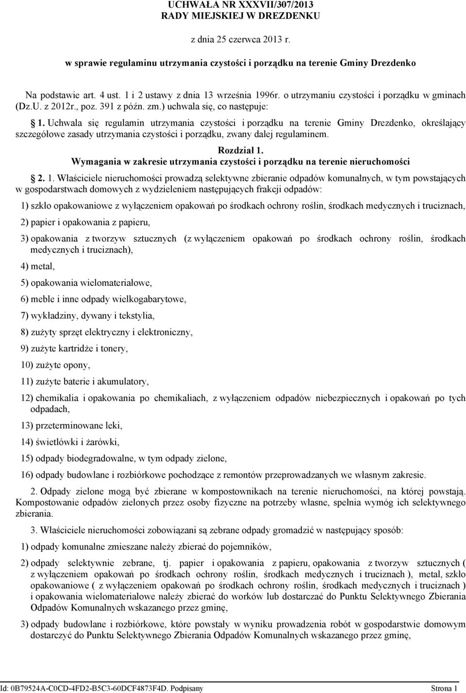 Uchwala się regulamin utrzymania czystości i porządku na terenie Gminy Drezdenko, określający szczegółowe zasady utrzymania czystości i porządku, zwany dalej regulaminem. Rozdział 1.