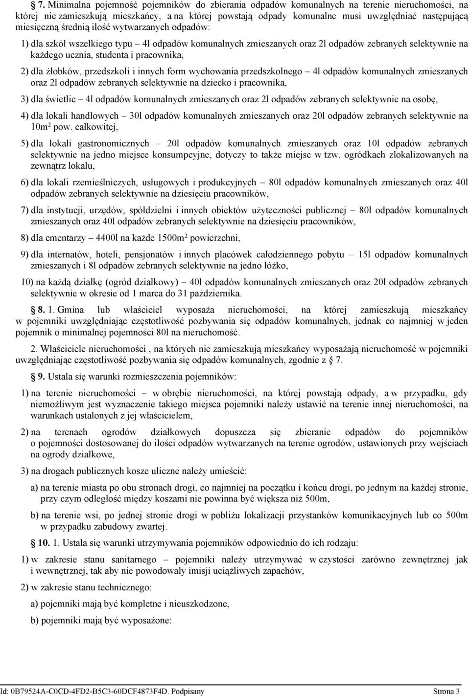 żłobków, przedszkoli i innych form wychowania przedszkolnego 4l odpadów komunalnych zmieszanych oraz 2l odpadów zebranych selektywnie na dziecko i pracownika, 3) dla świetlic 4l odpadów komunalnych