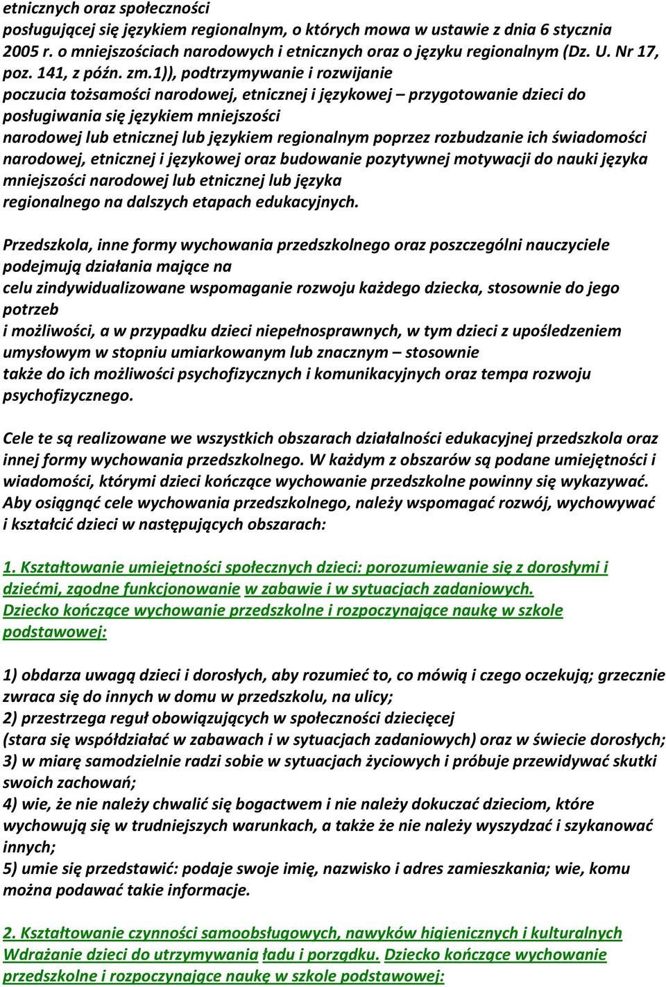 1)), podtrzymywanie i rozwijanie poczucia tożsamości narodowej, etnicznej i językowej przygotowanie dzieci do posługiwania się językiem mniejszości narodowej lub etnicznej lub językiem regionalnym