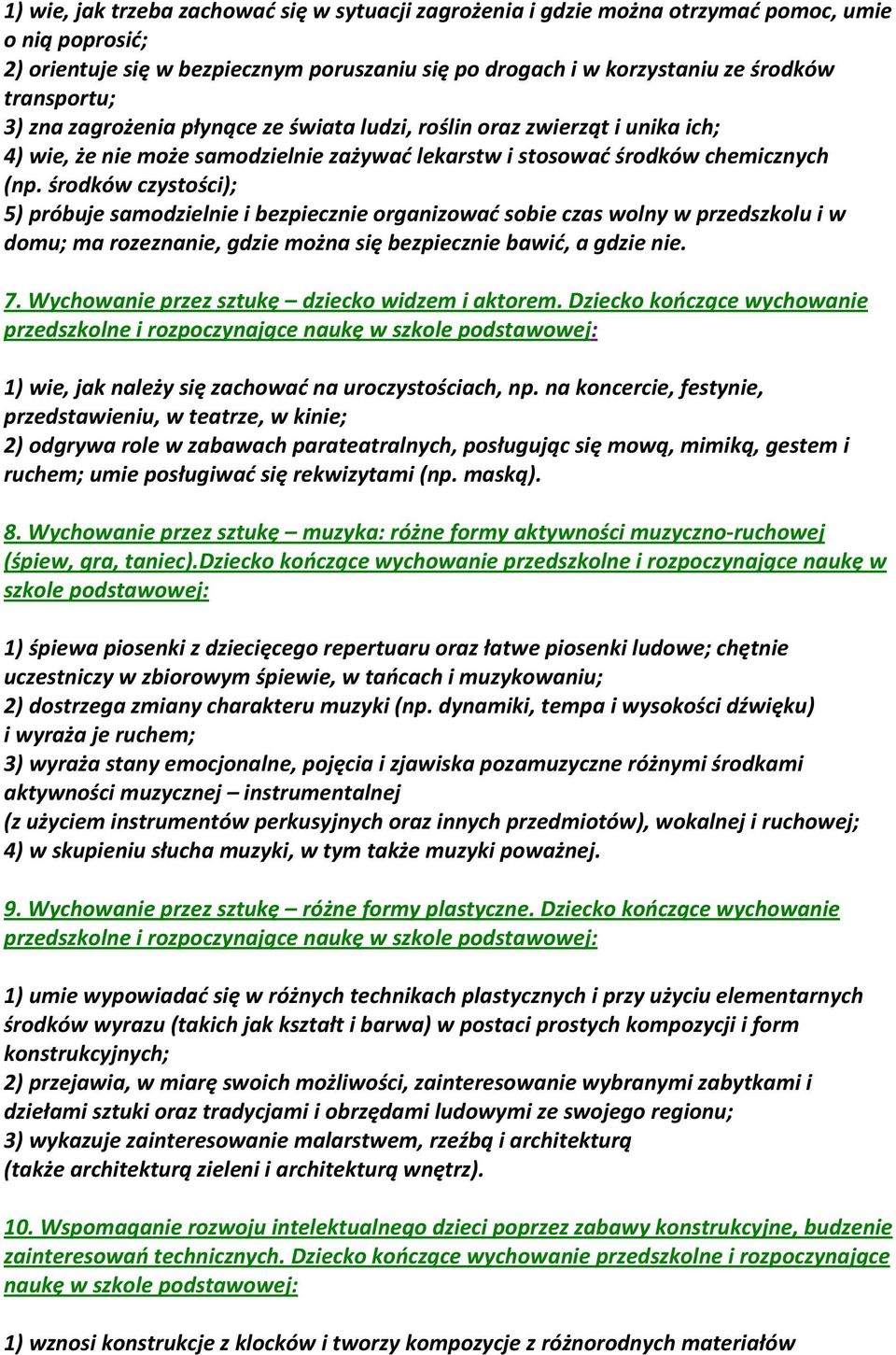 środków czystości); 5) próbuje samodzielnie i bezpiecznie organizować sobie czas wolny w przedszkolu i w domu; ma rozeznanie, gdzie można się bezpiecznie bawić, a gdzie nie. 7.