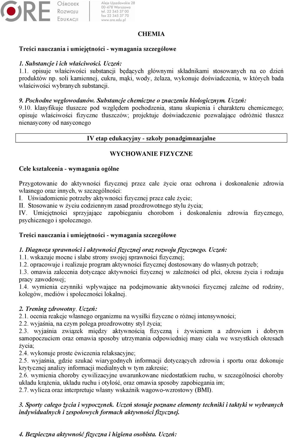 10. klasyfikuje tłuszcze pod względem pochodzenia, stanu skupienia i charakteru chemicznego; opisuje właściwości fizyczne tłuszczów; projektuje doświadczenie pozwalające odróżnić tłuszcz nienasycony