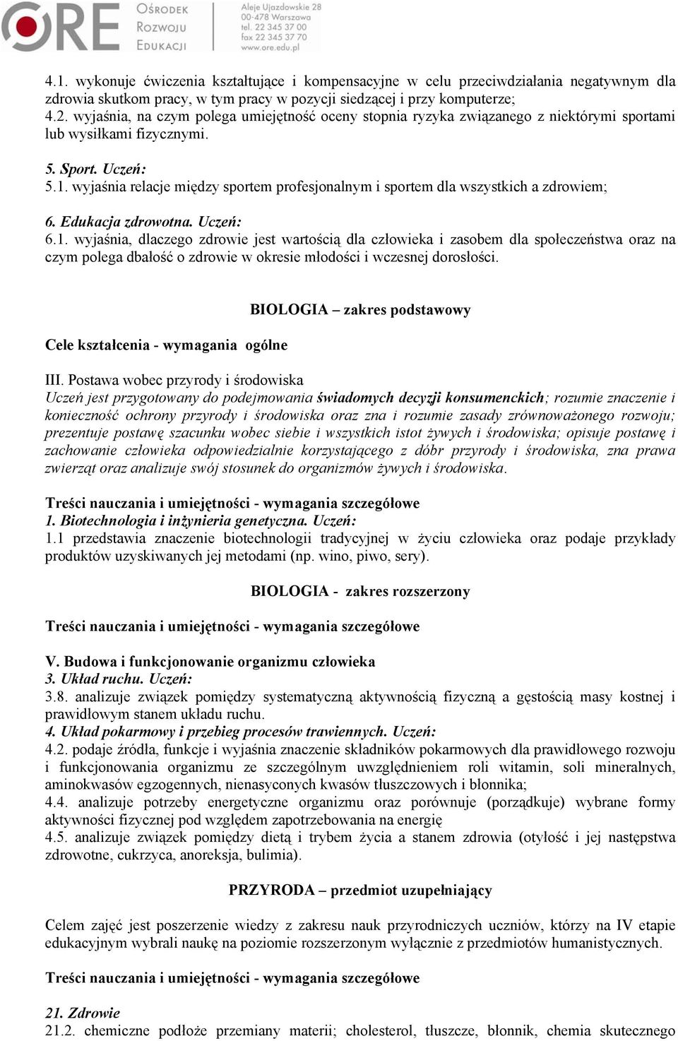 wyjaśnia relacje między sportem profesjonalnym i sportem dla wszystkich a zdrowiem; 6. Edukacja zdrowotna. Uczeń: 6.1.