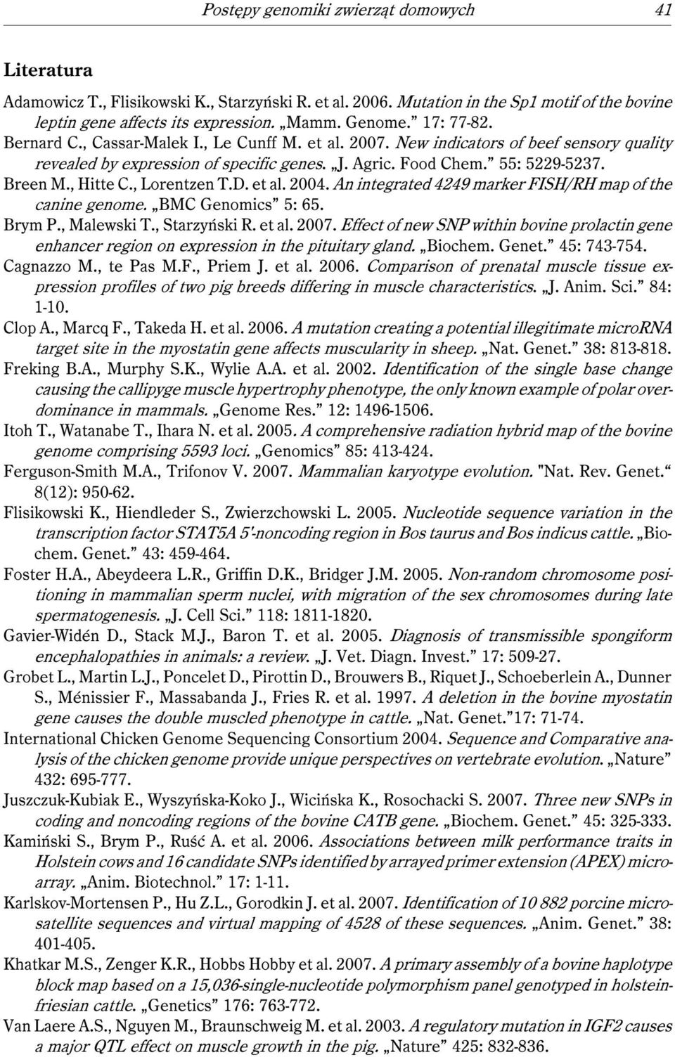 , Lorentzen T.D. et al. 2004. An integrated 4249 marker FISH/RH map of the canine genome. BMC Genomics 5: 65. Brym P., Malewski T., Starzyński R. et al. 2007.