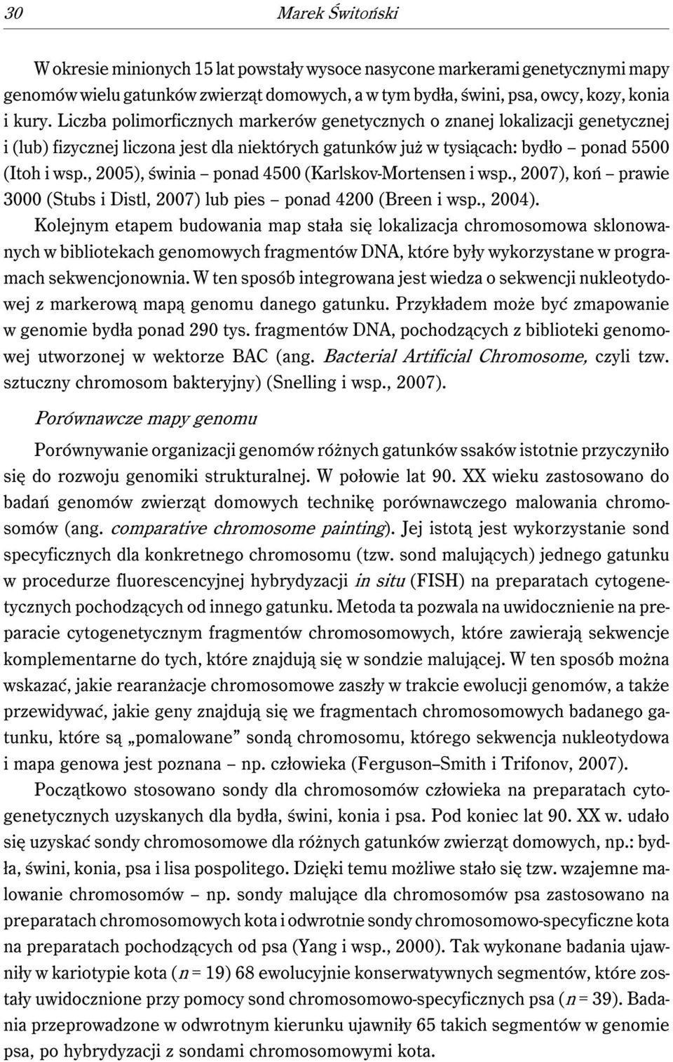 , 2005), świnia ponad 4500 (Karlskov-Mortensen i wsp., 2007), koń prawie 3000 (Stubs i Distl, 2007) lub pies ponad 4200 (Breen i wsp., 2004).