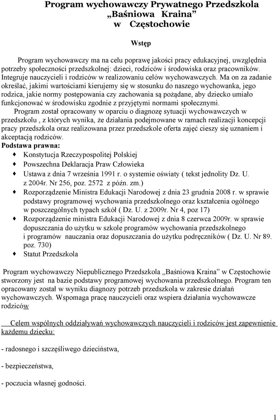 Ma on za zadanie określać, jakimi wartościami kierujemy się w stosunku do naszego wychowanka, jego rodzica, jakie normy postępowania czy zachowania są pożądane, aby dziecko umiało funkcjonować w