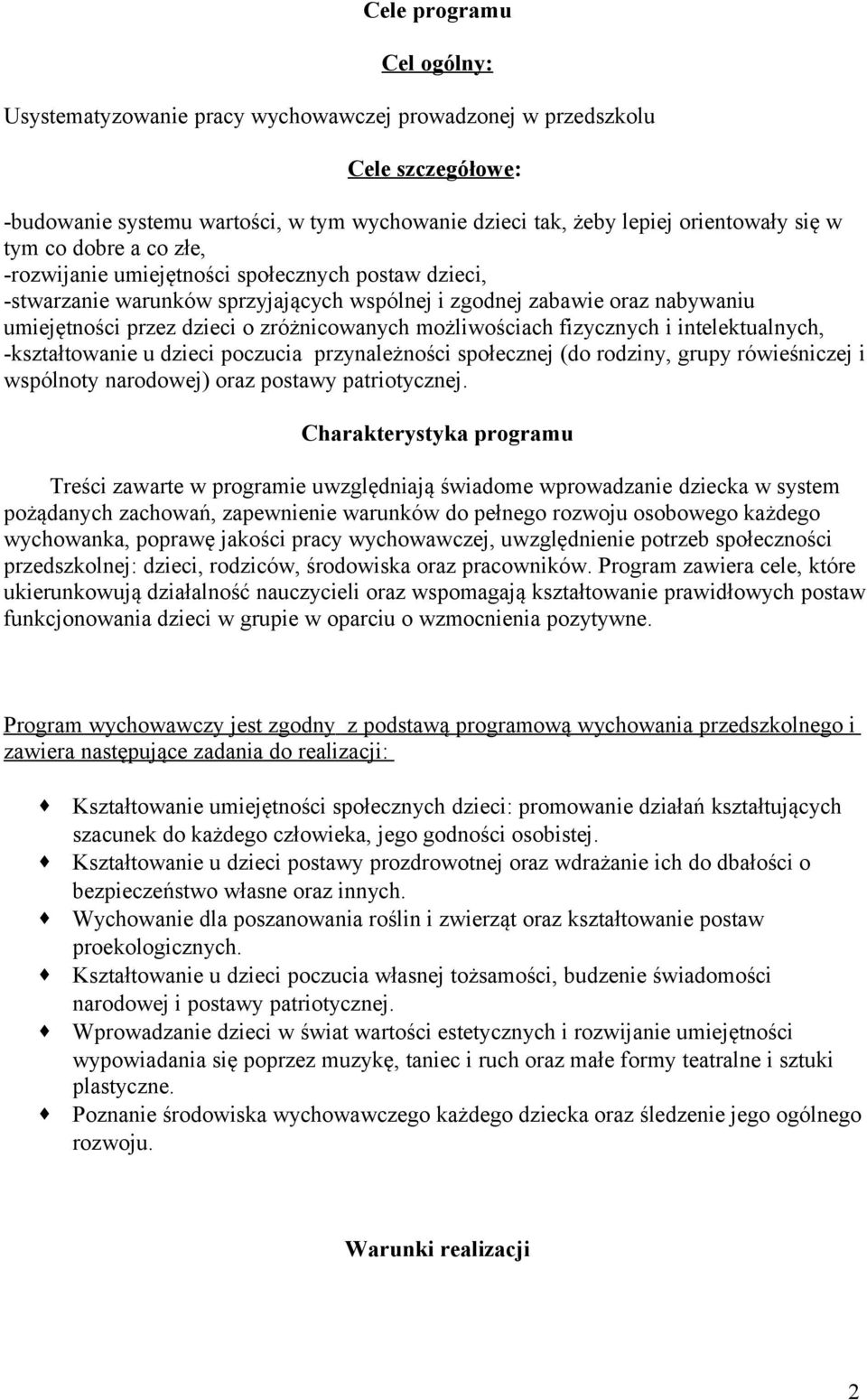 intelektualnych, -kształtowanie u dzieci poczucia przynależności społecznej (do rodziny, grupy rówieśniczej i wspólnoty narodowej) oraz postawy patriotycznej.