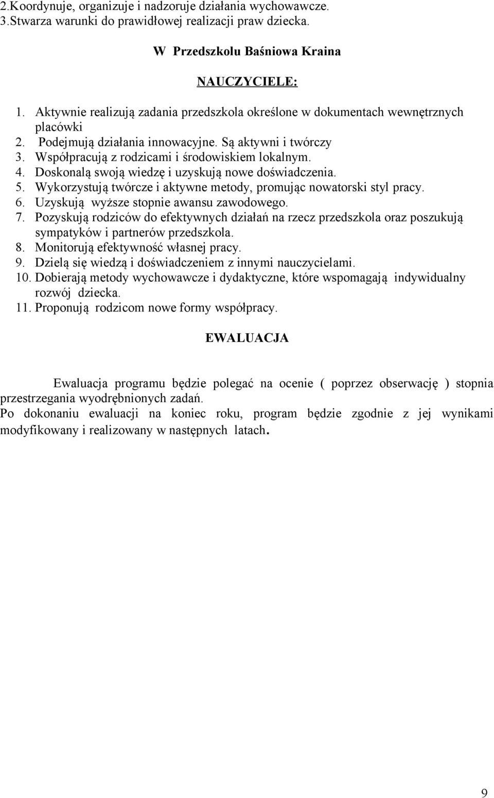 Doskonalą swoją wiedzę i uzyskują nowe doświadczenia. 5. Wykorzystują twórcze i aktywne metody, promując nowatorski styl pracy. 6. Uzyskują wyższe stopnie awansu zawodowego. 7.