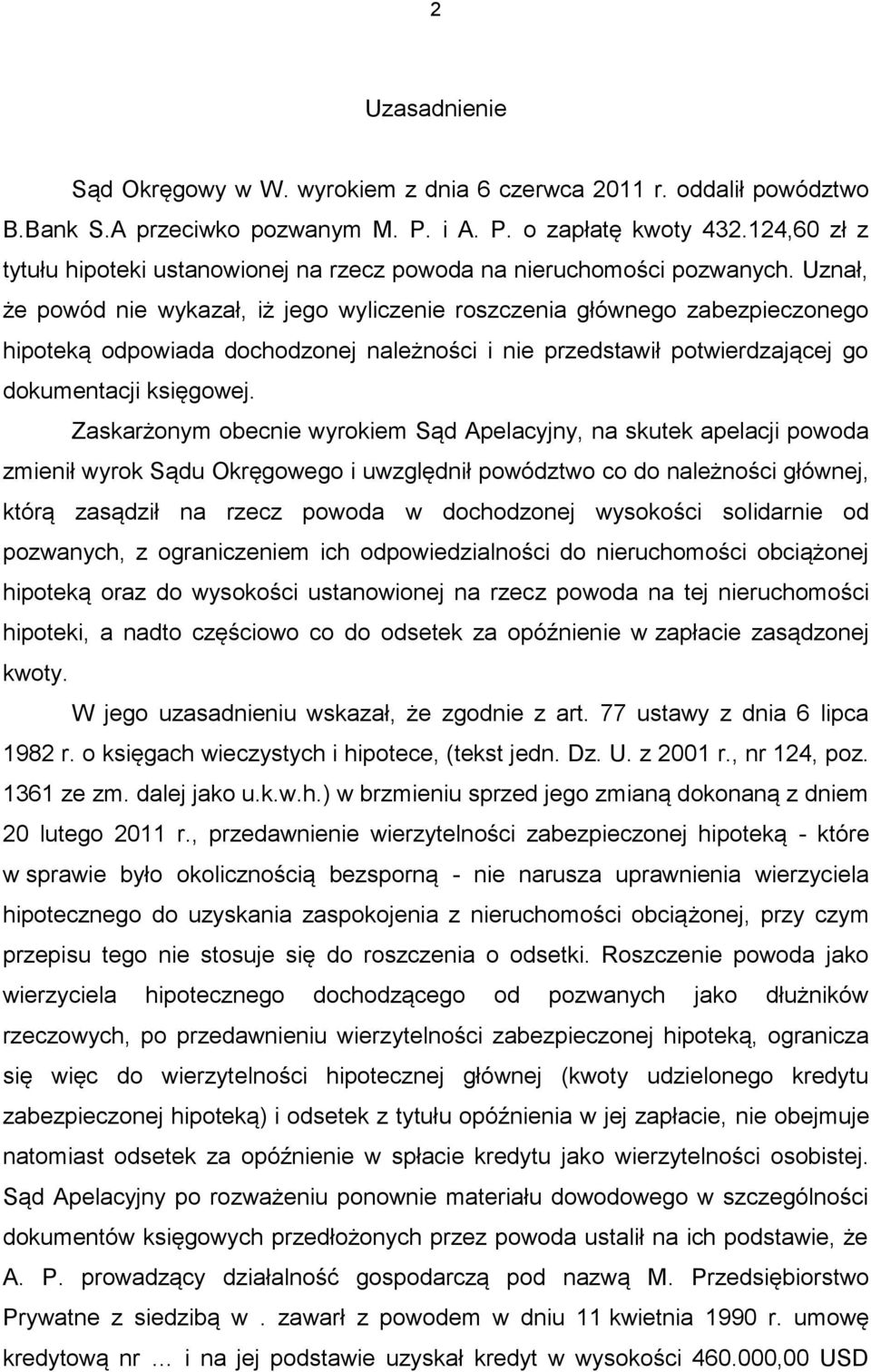 Uznał, że powód nie wykazał, iż jego wyliczenie roszczenia głównego zabezpieczonego hipoteką odpowiada dochodzonej należności i nie przedstawił potwierdzającej go dokumentacji księgowej.