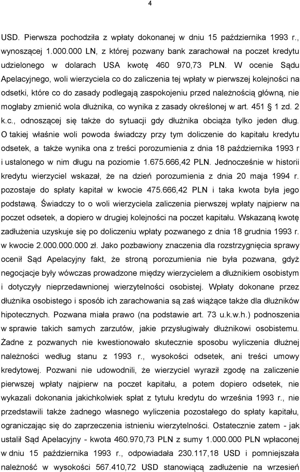 W ocenie Sądu Apelacyjnego, woli wierzyciela co do zaliczenia tej wpłaty w pierwszej kolejności na odsetki, które co do zasady podlegają zaspokojeniu przed należnością główną, nie mogłaby zmienić