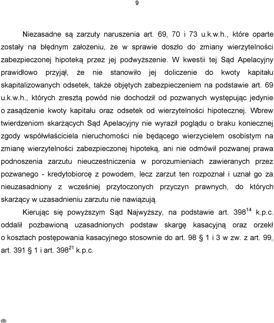 odsetek, także objętych zabezpieczeniem na podstawie art. 69 u.k.w.h., których zresztą powód nie dochodził od pozwanych występując jedynie o zasądzenie kwoty kapitału oraz odsetek od wierzytelności hipotecznej.