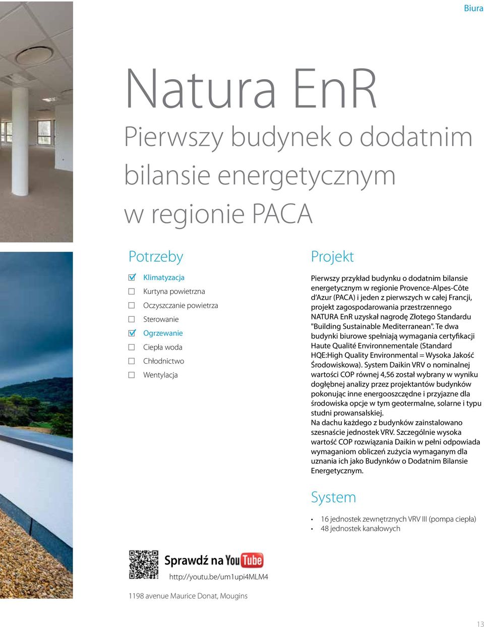 Te dwa budynki biurowe spełniają wymagania certyfikacji Haute Qualité Environnementale (Standard HQE:High Quality Environmental = Wysoka Jakość Środowiskowa).