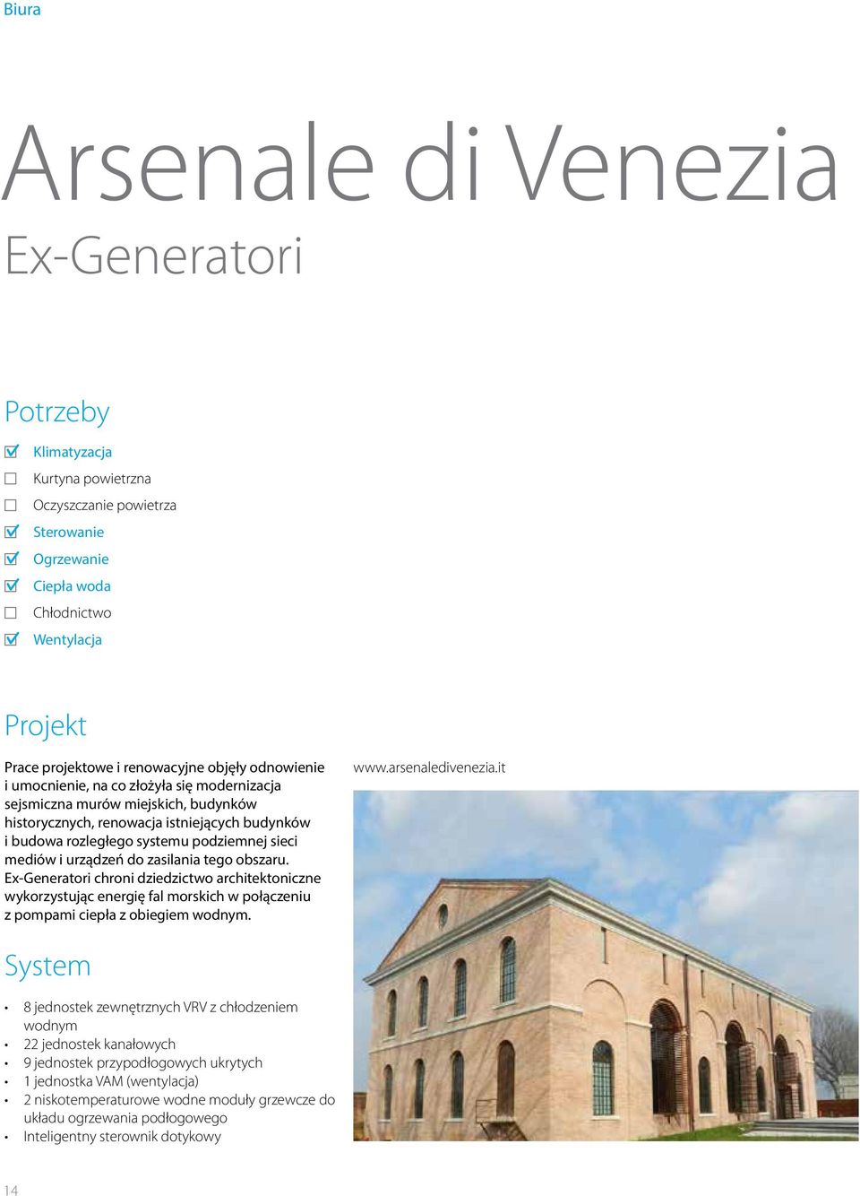 Ex-Generatori chroni dziedzictwo architektoniczne wykorzystując energię fal morskich w połączeniu z pompami ciepła z obiegiem wodnym. www.arsenaledivenezia.