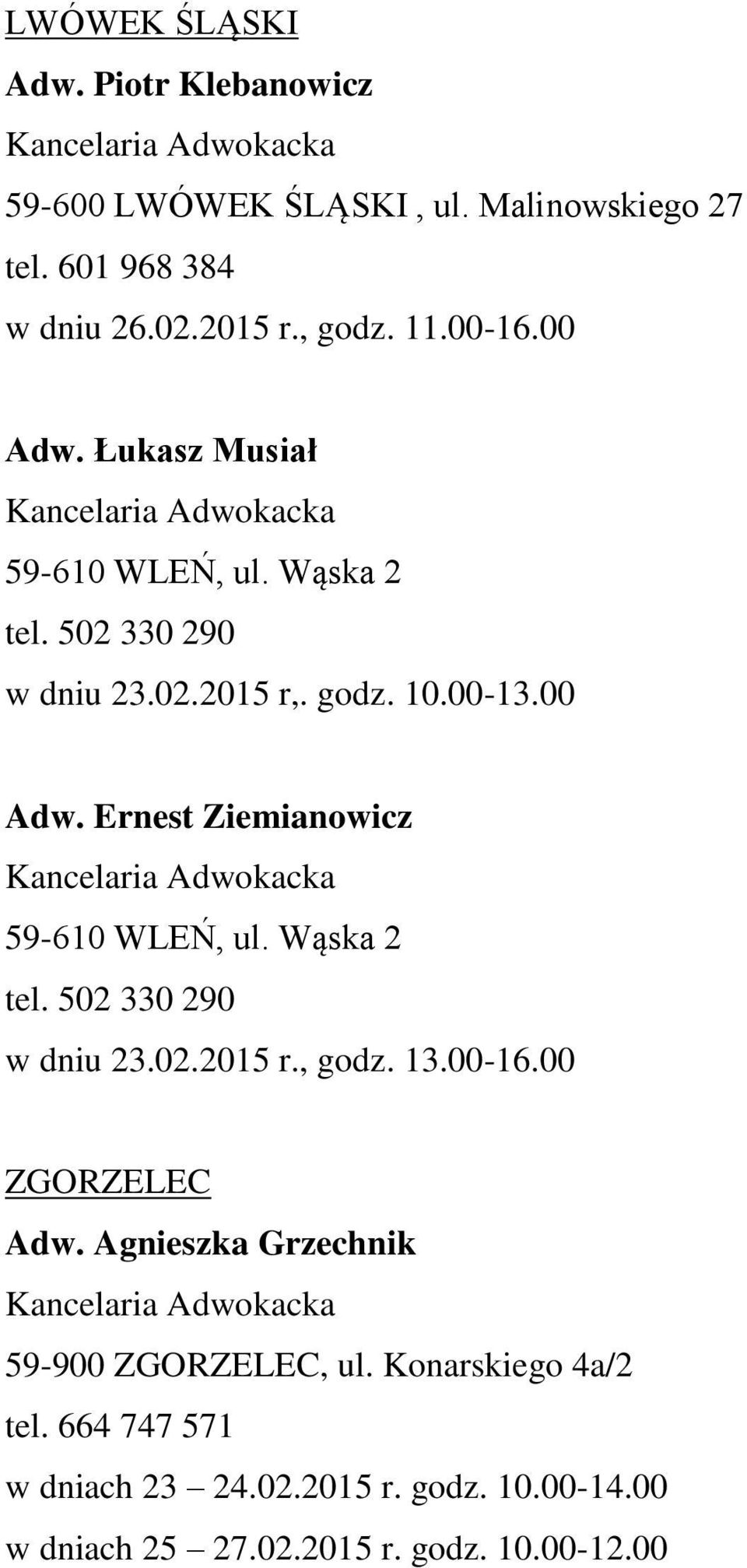 Wąska 2 tel. 502 330 290 w dniu 23.02.2015 r., godz. 13.00-16.00 ZGORZELEC Adw. Agnieszka Grzechnik 59-900 ZGORZELEC, ul.