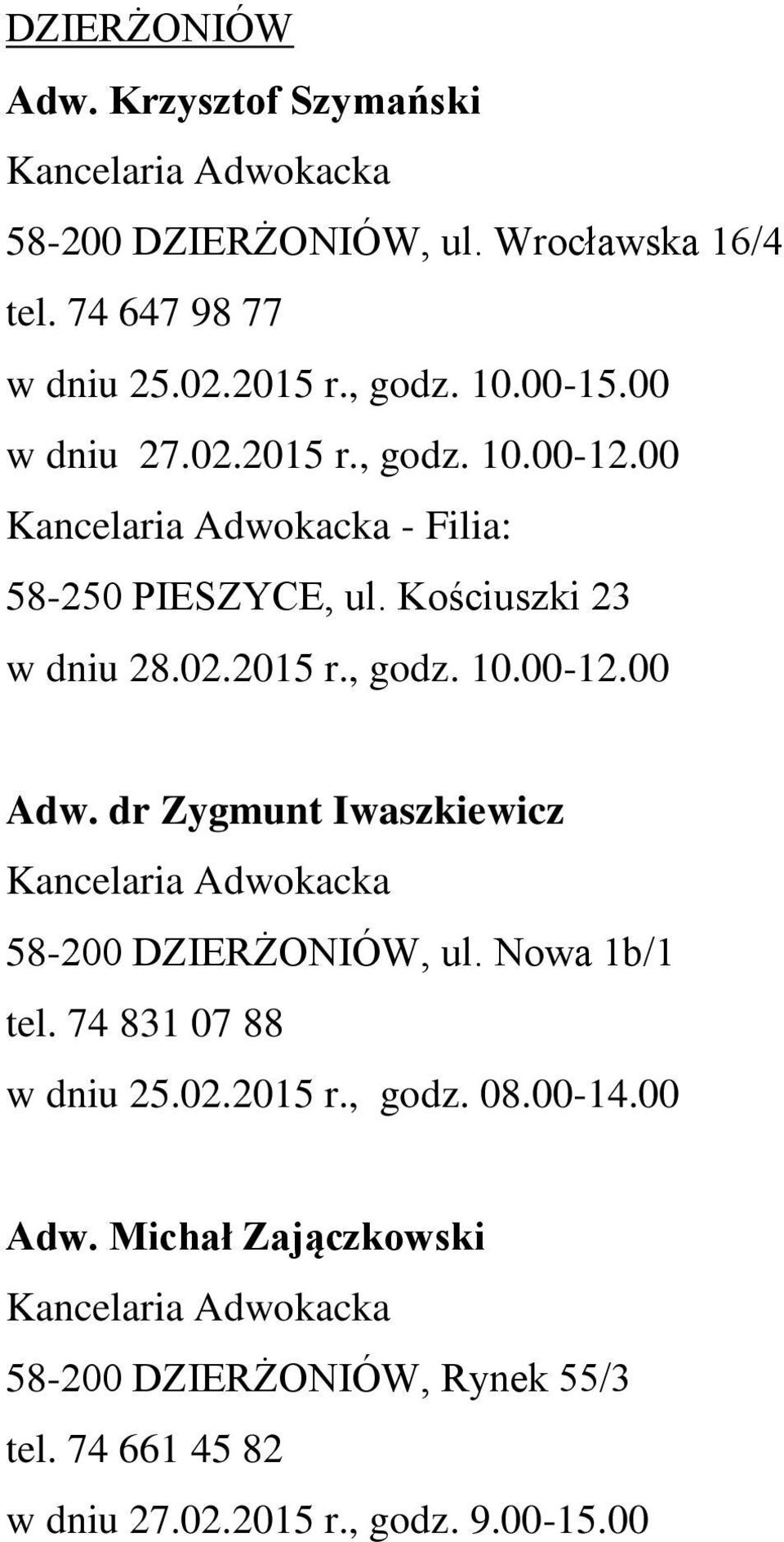 dr Zygmunt Iwaszkiewicz 58-200 DZIERŻONIÓW, ul. Nowa 1b/1 tel. 74 831 07 88 w dniu 25.02.2015 r., godz. 08.00-14.00 Adw.