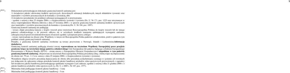 2006 r. o bezpieczeństwie Ŝywności i Ŝywienia (Dz. U. Nr 171, poz. 1225 oraz utrzymanym w mocy rozporządzeniem Ministra Zdrowia z dnia 27 kwietnia 2004 r.