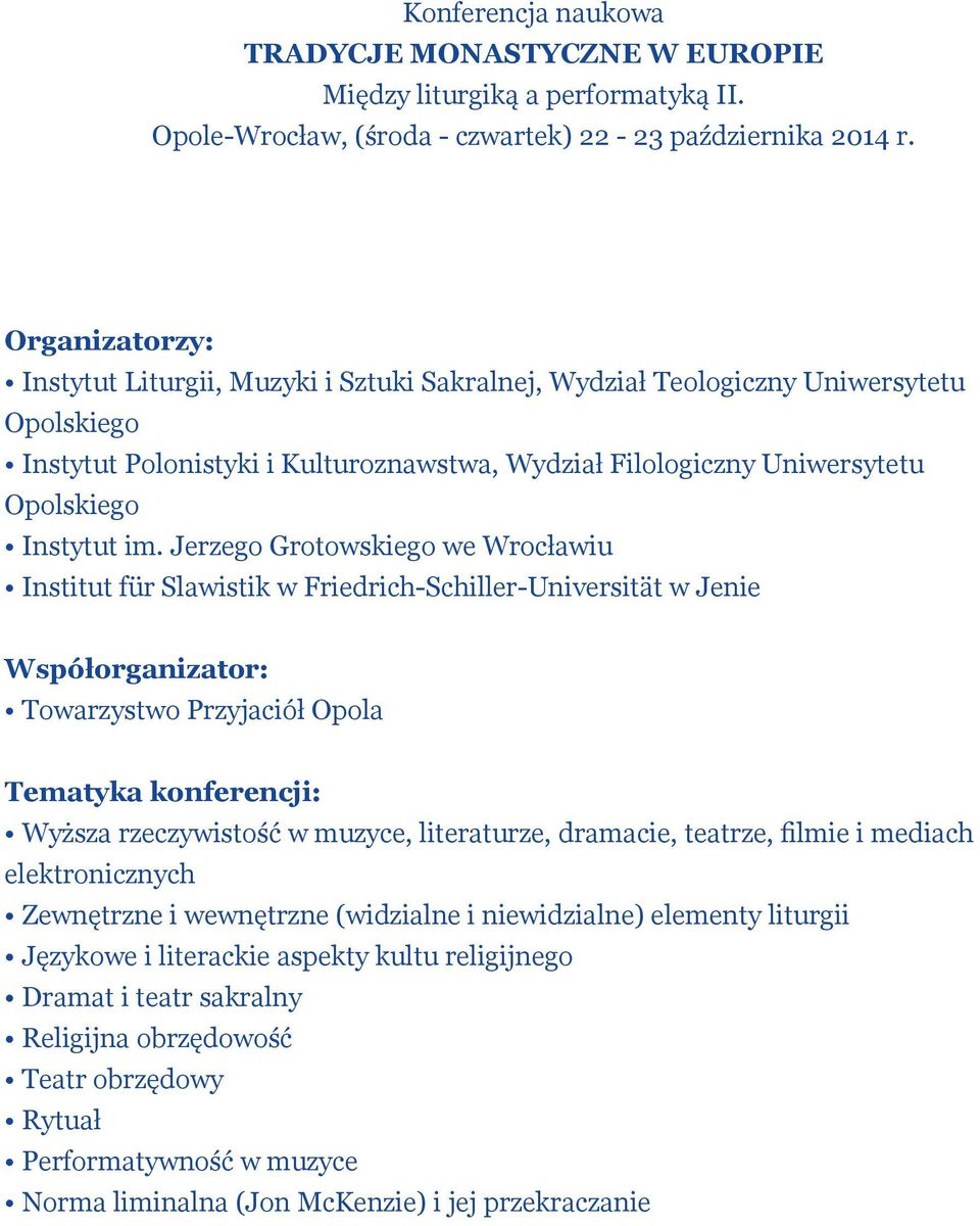 im. Jerzego Grotowskiego we Wrocławiu Institut für Slawistik w Friedrich-Schiller-Universität w Jenie Współorganizator: Towarzystwo Przyjaciół Opola Tematyka konferencji: Wyższa rzeczywistość w