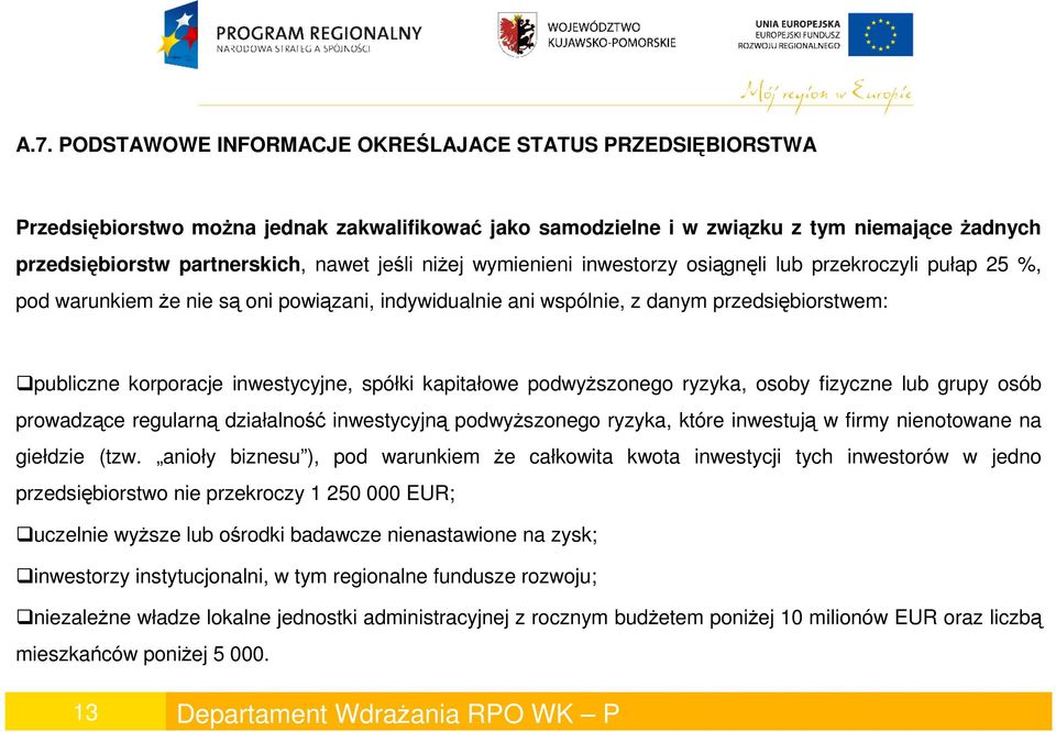 inwestycyjne, spółki kapitałowe podwyŝszonego ryzyka, osoby fizyczne lub grupy osób prowadzące regularną działalność inwestycyjną podwyŝszonego ryzyka, które inwestują w firmy nienotowane na giełdzie