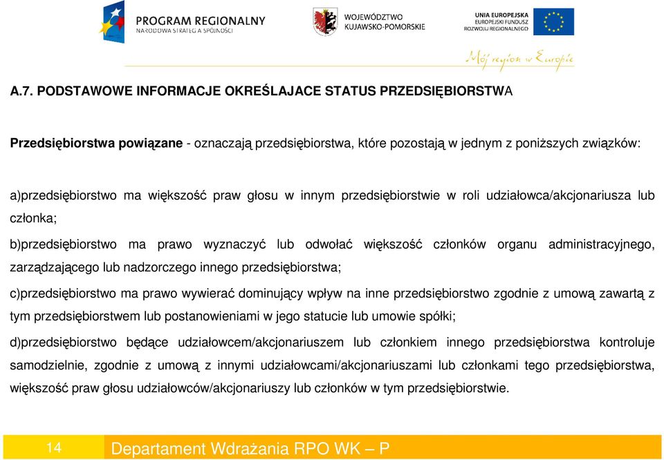 nadzorczego innego przedsiębiorstwa; c)przedsiębiorstwo ma prawo wywierać dominujący wpływ na inne przedsiębiorstwo zgodnie z umową zawartą z tym przedsiębiorstwem lub postanowieniami w jego statucie