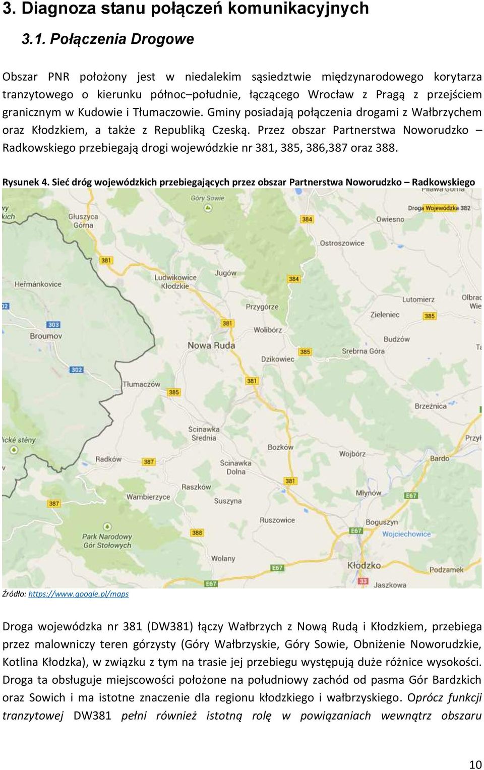 Tłumaczowie. Gminy posiadają połączenia drogami z Wałbrzychem oraz Kłodzkiem, a także z Republiką Czeską.