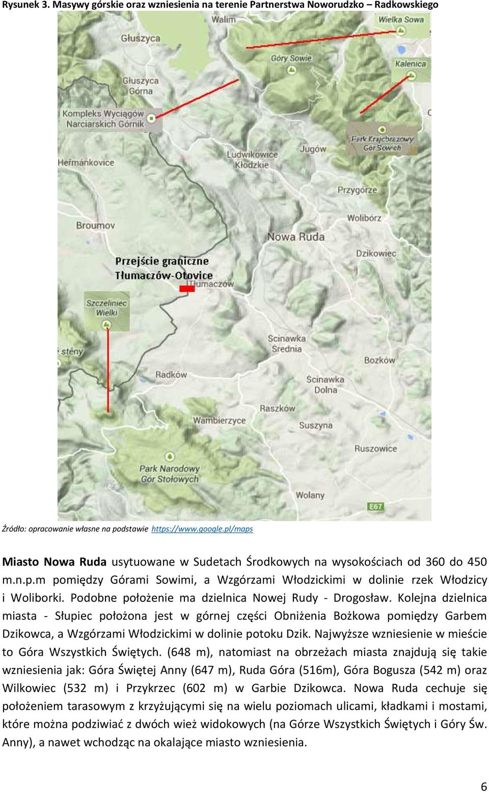 Podobne położenie ma dzielnica Nowej Rudy - Drogosław.