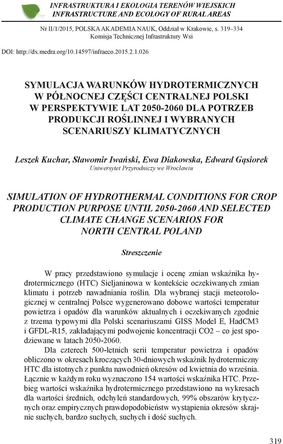 2050-2060 DLA POTRZEB PRODUKCJI ROŚLINNEJ I WYBRANYCH SCENARIUSZY KLIMATYCZNYCH Leszek Kuchar, Sławomir Iwański, Ewa Diakowska, Edward Gąsiorek Uniwersytet Przyrodniczy we Wroclawiu SIMULATION OF