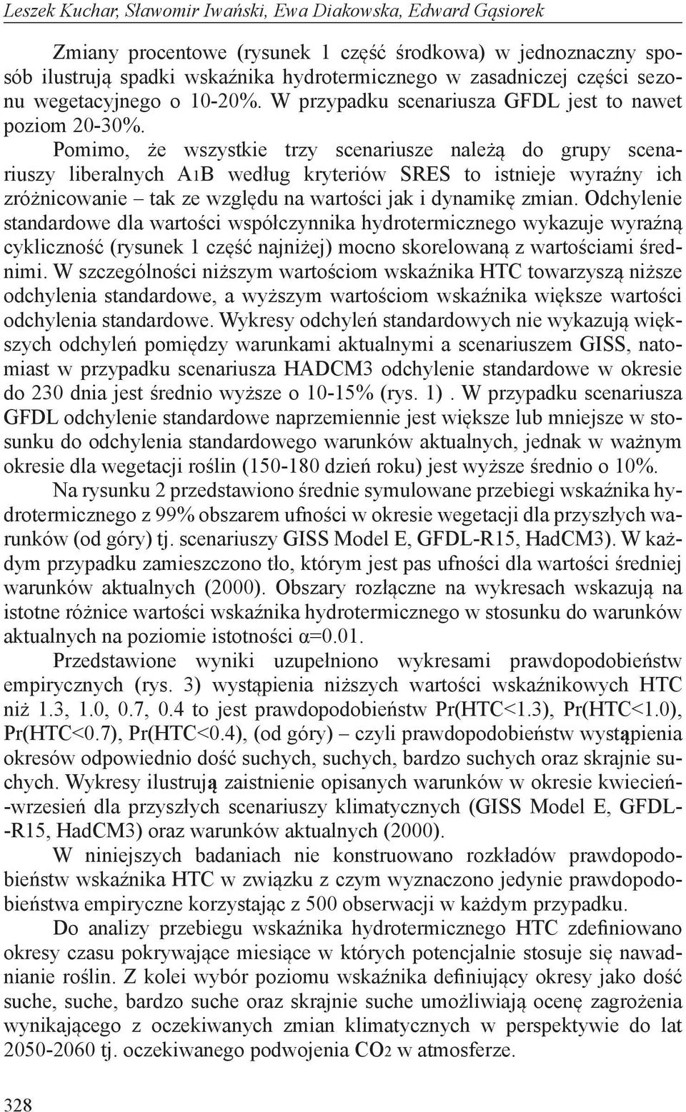 Pomimo, że wszystkie trzy scenariusze należą do grupy scenariuszy liberalnych A1B według kryteriów SRES to istnieje wyraźny ich zróżnicowanie tak ze względu na wartości jak i dynamikę zmian.