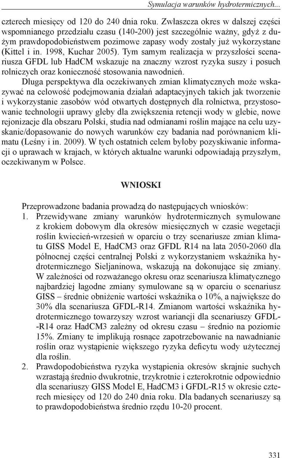 1998, Kuchar 2005). Tym samym realizacja w przyszłości scenariusza GFDL lub HadCM wskazuje na znaczny wzrost ryzyka suszy i posuch rolniczych oraz konieczność stosowania nawodnień.