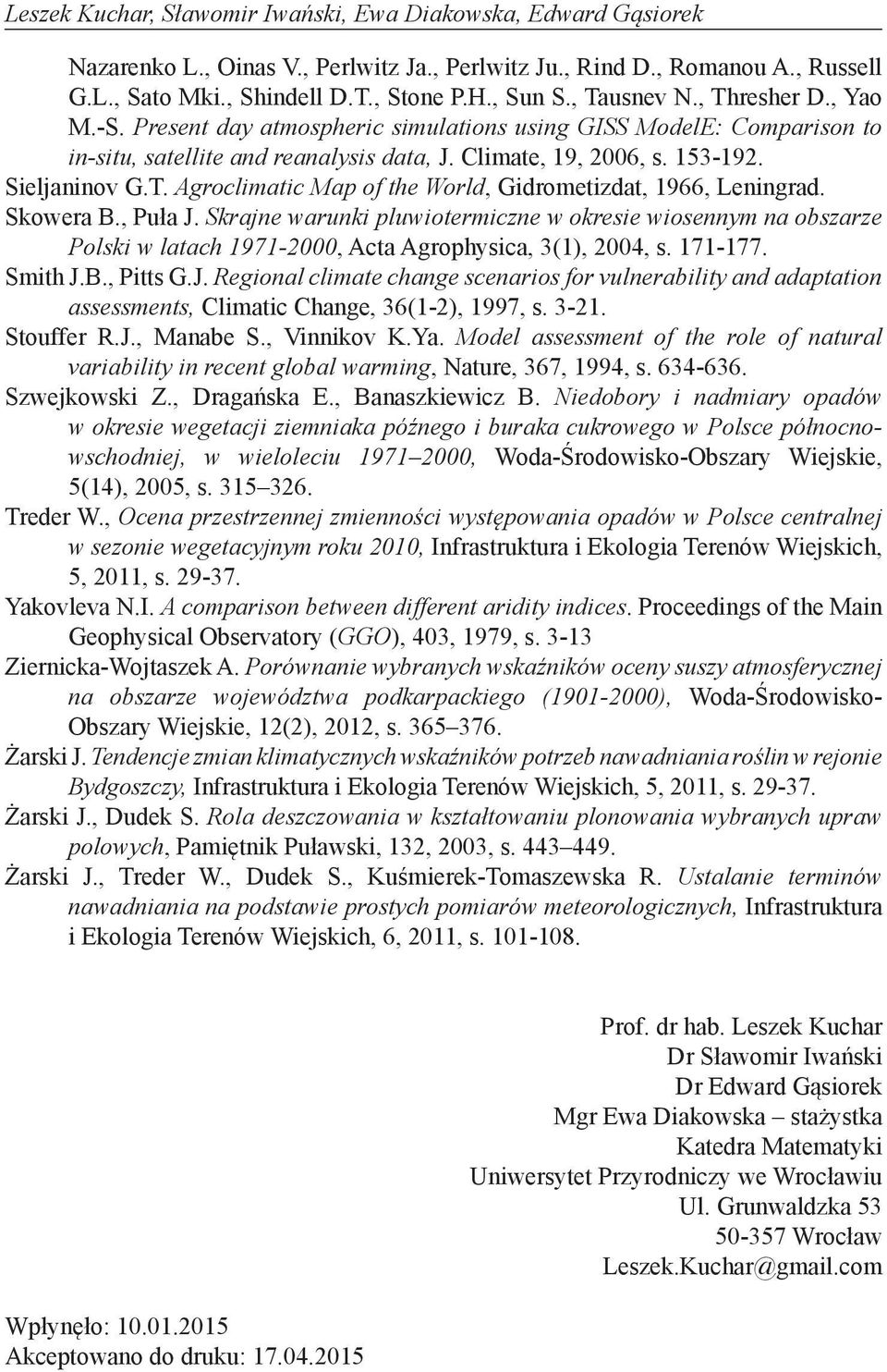 Skowera B., Puła J. Skrajne warunki pluwiotermiczne w okresie wiosennym na obszarze Polski w latach 1971-2000, Acta Agrophysica, 3(1), 2004, s. 171-177. Smith J.B., Pitts G.J. Regional climate change scenarios for vulnerability and adaptation assessments, Climatic Change, 36(1-2), 1997, s.