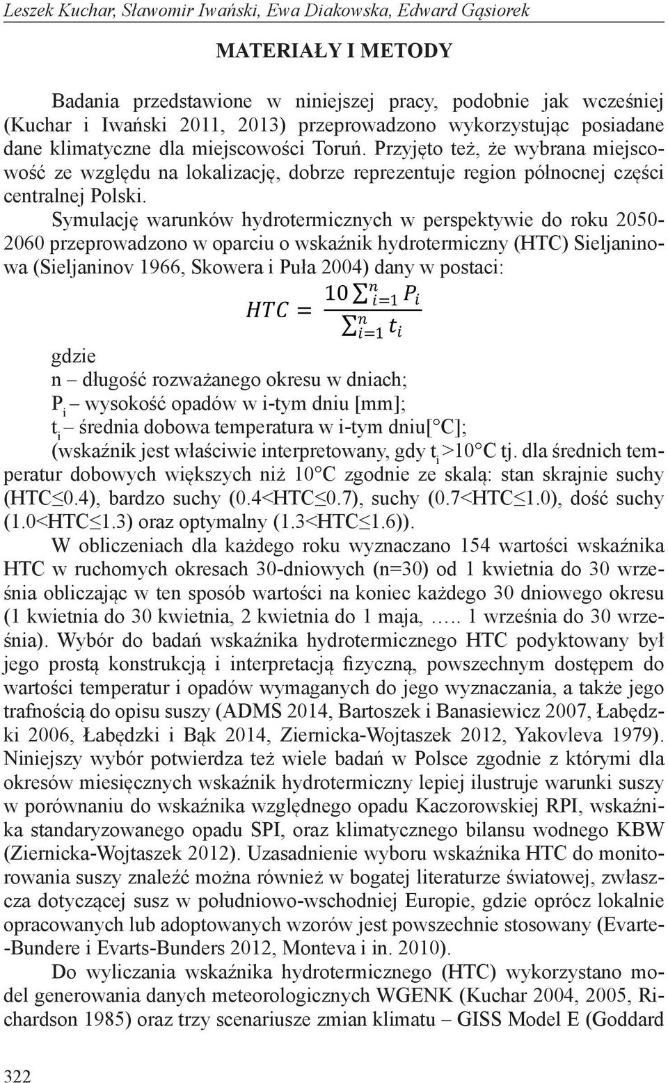 Symulację warunków hydrotermicznych w perspektywie do roku 2050-2060 przeprowadzono w oparciu o wskaźnik hydrotermiczny (HTC) Sieljaninowa (Sieljaninov 1966, Skowera i Puła 2004) dany w postaci: