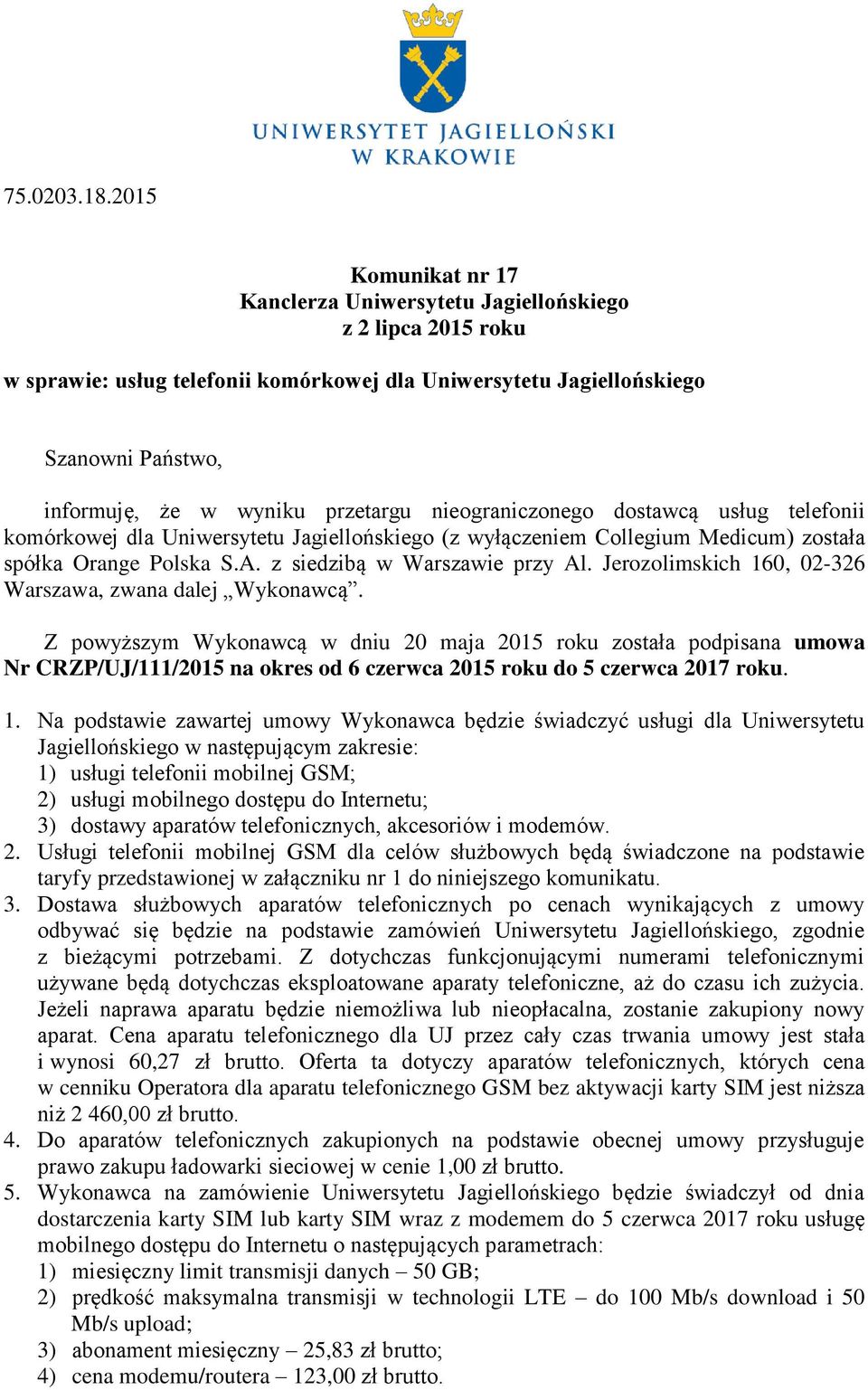 przetargu nieograniczonego dostawcą usług telefonii komórkowej dla Uniwersytetu Jagiellońskiego (z wyłączeniem Collegium Medicum) została spółka Orange Polska S.A. z siedzibą w Warszawie przy Al.