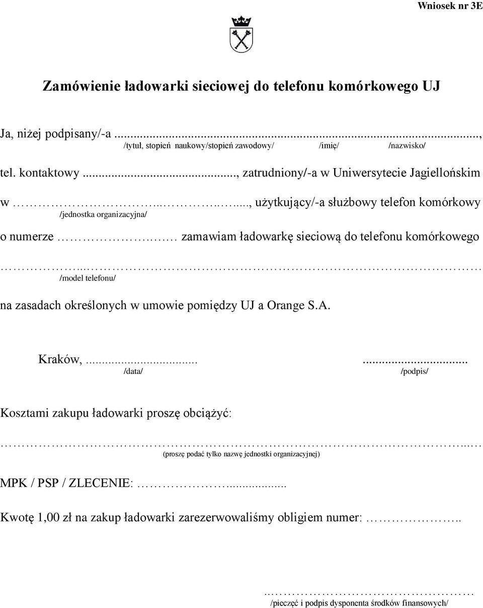 . zamawiam ładowarkę sieciową do telefonu komórkowego... /model telefonu/ na zasadach określonych w umowie pomiędzy UJ a Orange S.A. Kraków,.