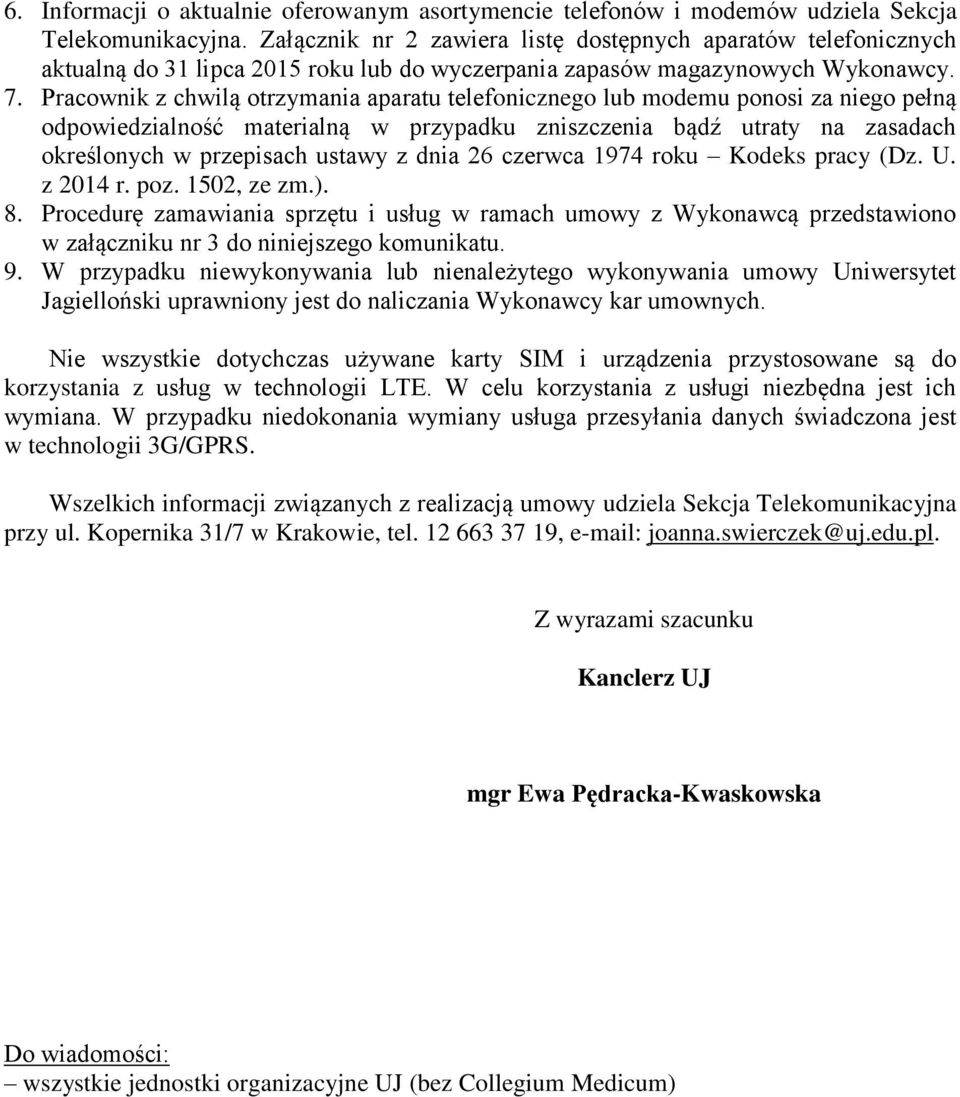 Pracownik z chwilą otrzymania aparatu telefonicznego lub modemu ponosi za niego pełną odpowiedzialność materialną w przypadku zniszczenia bądź utraty na zasadach określonych w przepisach ustawy z