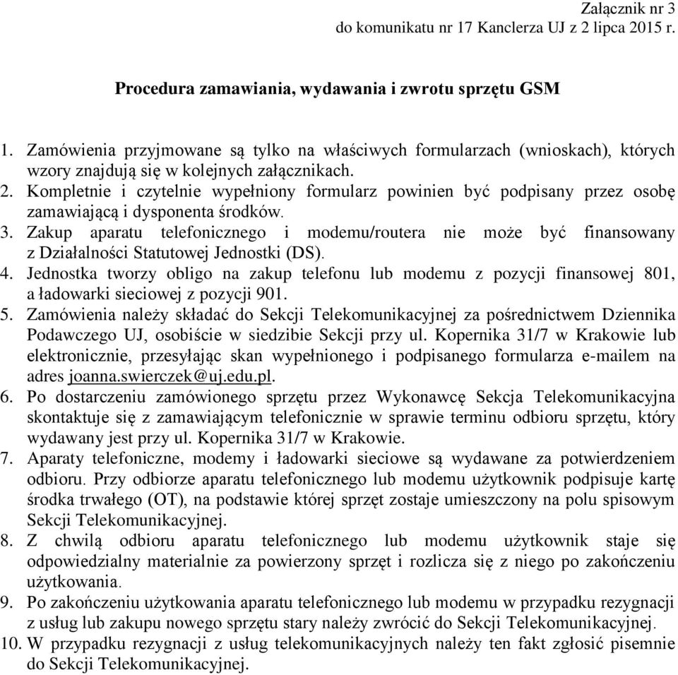 Kompletnie i czytelnie wypełniony formularz powinien być podpisany przez osobę zamawiającą i dysponenta środków. 3.