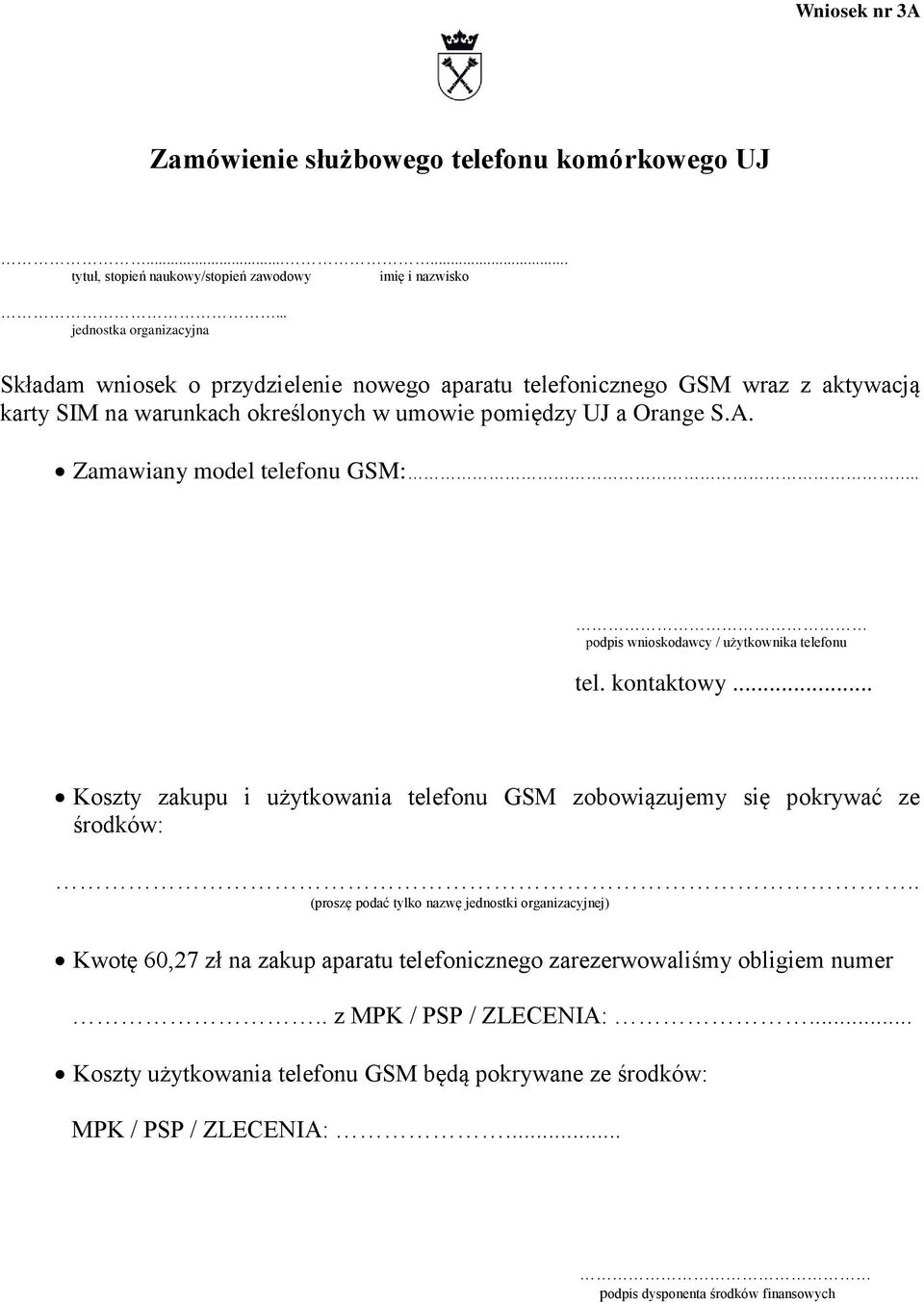 Zamawiany model telefonu GSM:.. podpis wnioskodawcy / użytkownika telefonu tel. kontaktowy... Koszty zakupu i użytkowania telefonu GSM zobowiązujemy się pokrywać ze środków:.