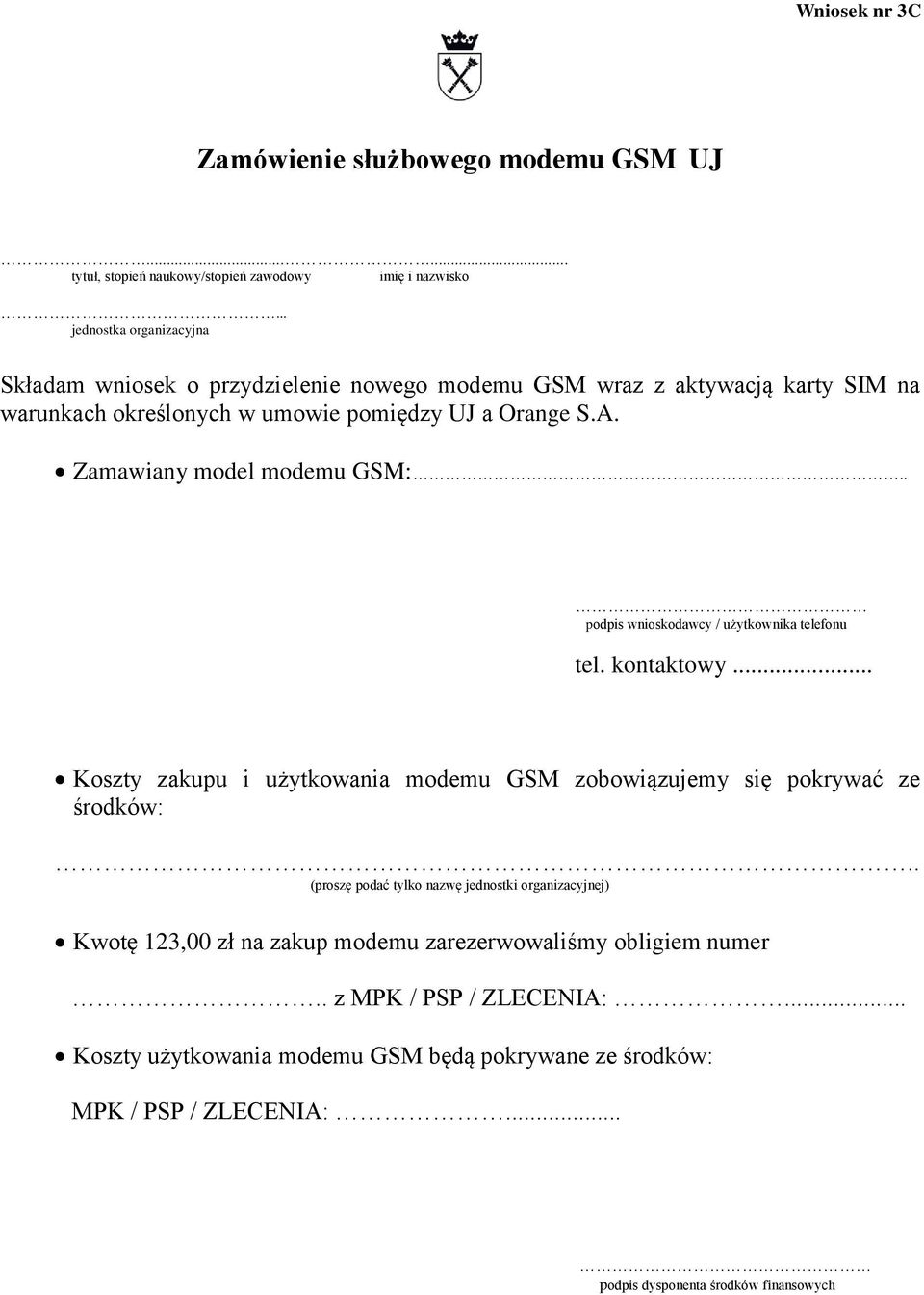 Zamawiany model modemu GSM:.. podpis wnioskodawcy / użytkownika telefonu tel. kontaktowy... Koszty zakupu i użytkowania modemu GSM zobowiązujemy się pokrywać ze środków:.