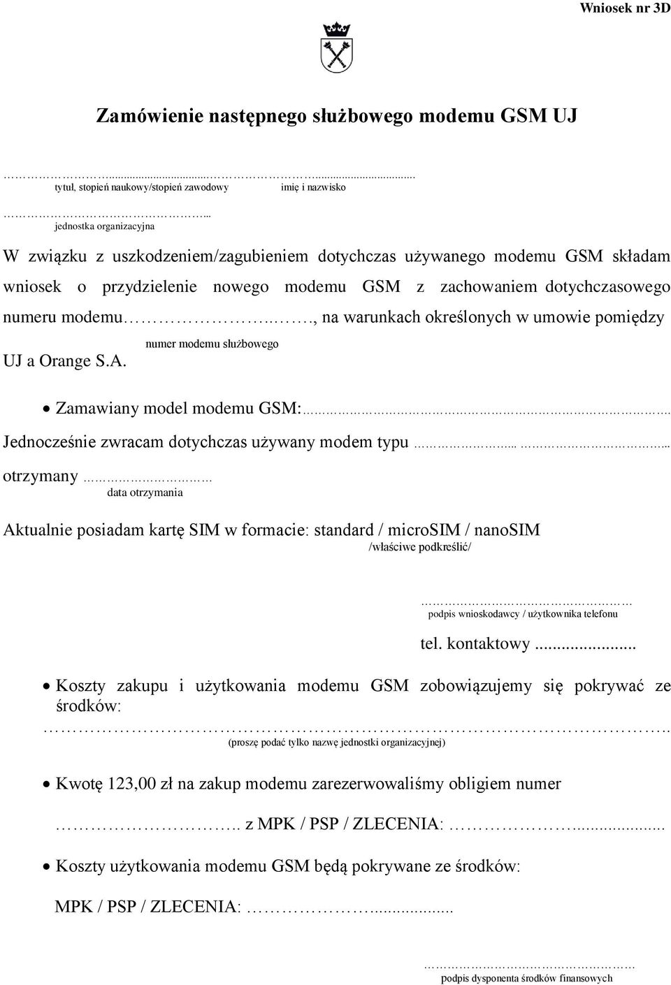 .., na warunkach określonych w umowie pomiędzy UJ a Orange S.A. numer modemu służbowego Zamawiany model modemu GSM:. Jednocześnie zwracam dotychczas używany modem typu.