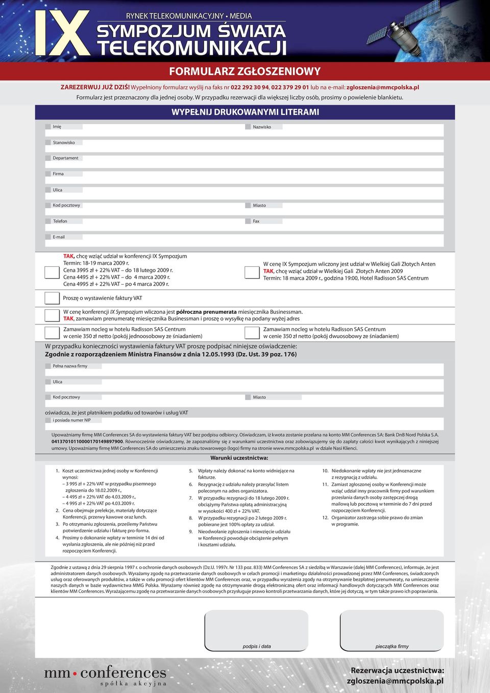 WYPEŁNIJ DRUKOWANYMI LITERAMI Imię Nazwisko Stanowisko Departament Firma Ulica Kod pocztowy Miasto Telefon Fax E-mail TAK, chcę wziąć udział w konferencji IX Sympozjum Termin: 18-19 marca 2009 r.