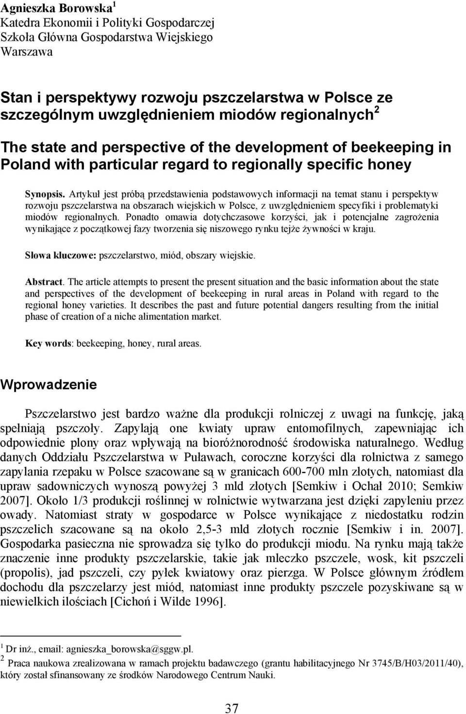 Artykuł jest próbą przedstawienia podstawowych informacji na temat stanu i perspektyw rozwoju pszczelarstwa na obszarach wiejskich w Polsce, z uwzględnieniem specyfiki i problematyki miodów