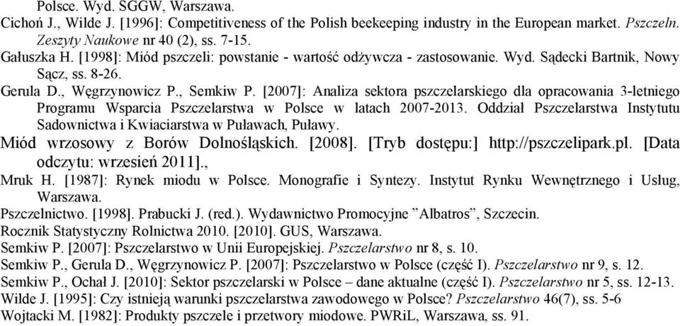 [2007]: Analiza sektora pszczelarskiego dla opracowania 3-letniego Programu Wsparcia Pszczelarstwa w Polsce w latach 2007-2013.