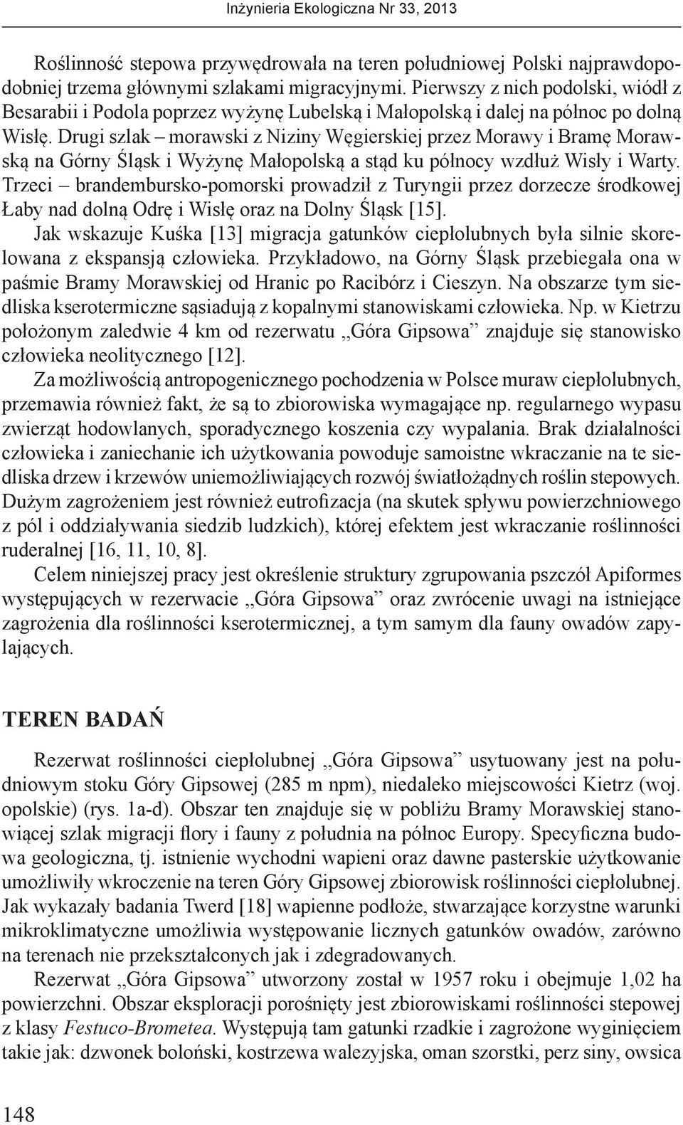 Drugi szlak morawski z Niziny Węgierskiej przez Morawy i Bramę Morawską na Górny Śląsk i Wyżynę Małopolską a stąd ku północy wzdłuż Wisły i Warty.