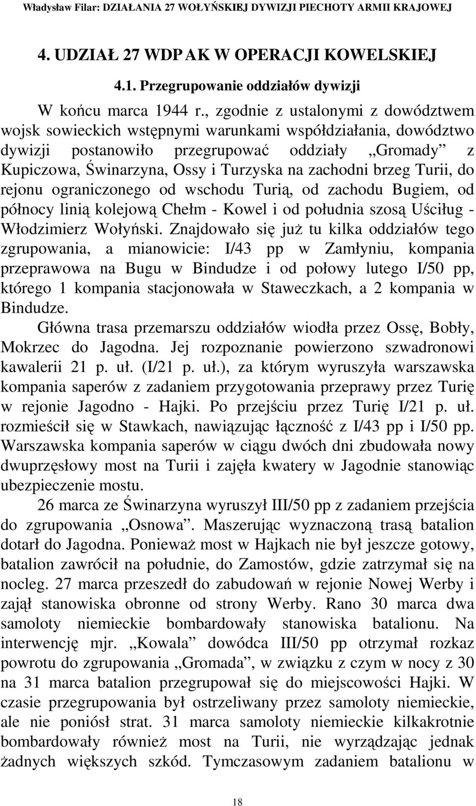 zachodni brzeg Turii, do rejonu ograniczonego od wschodu Turią, od zachodu Bugiem, od północy linią kolejową Chełm - Kowel i od południa szosą Uściług - Włodzimierz Wołyński.