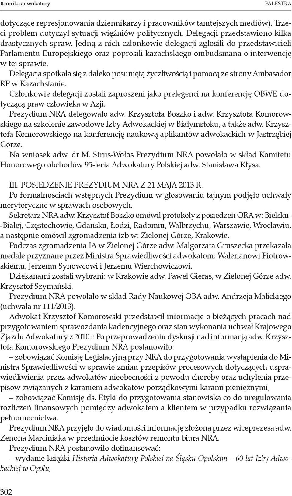 Jedną z nich członkowie delegacji zgłosili do przedstawicieli Parlamentu Europejskiego oraz poprosili kazachskiego ombudsmana o interwencję w tej sprawie.