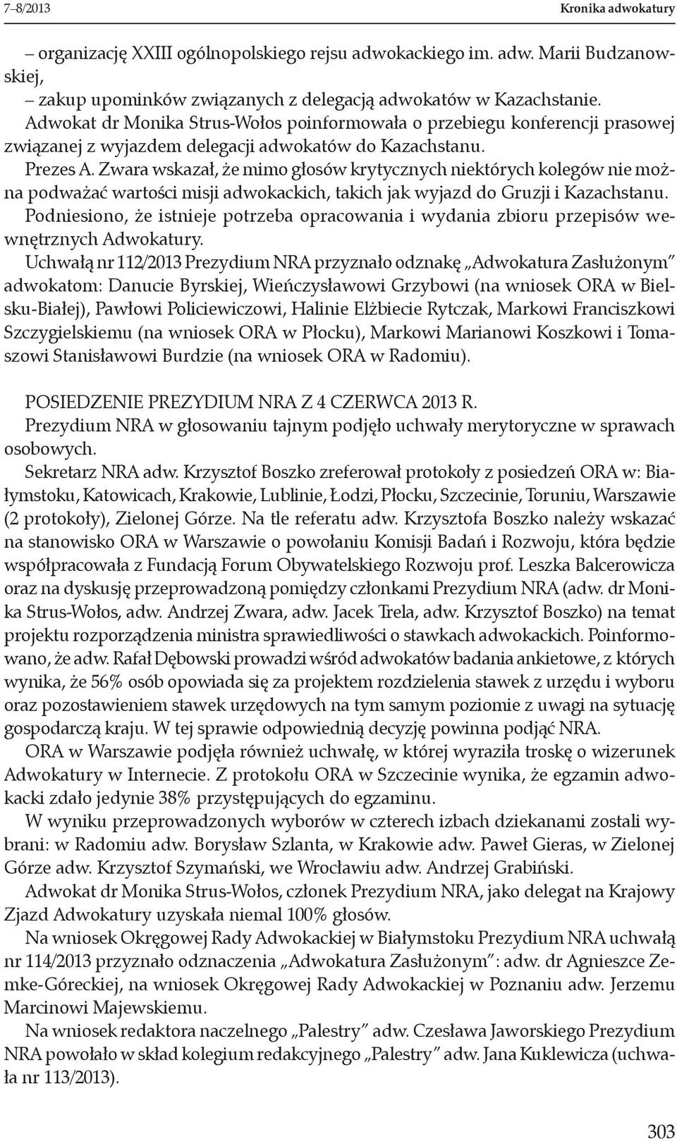 Zwara wskazał, że mimo głosów krytycznych niektórych kolegów nie można podważać wartości misji adwokackich, takich jak wyjazd do Gruzji i Kazachstanu.