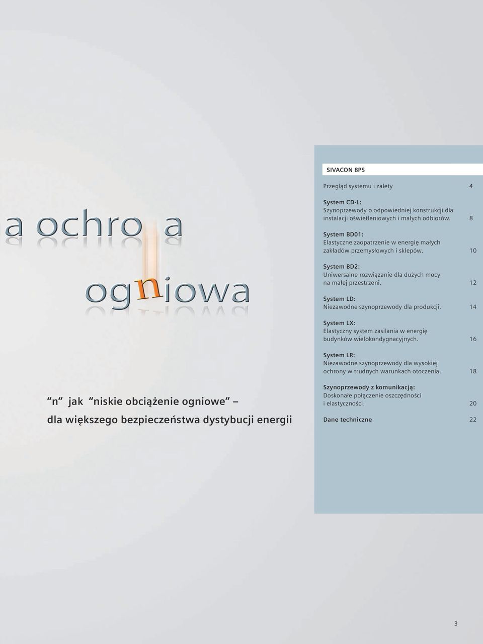 12 System LD: Niezawodne szynoprzewody dla produkcji. 14 System LX: Elastyczny system zasilania w energię budynków wielokondygnacyjnych.