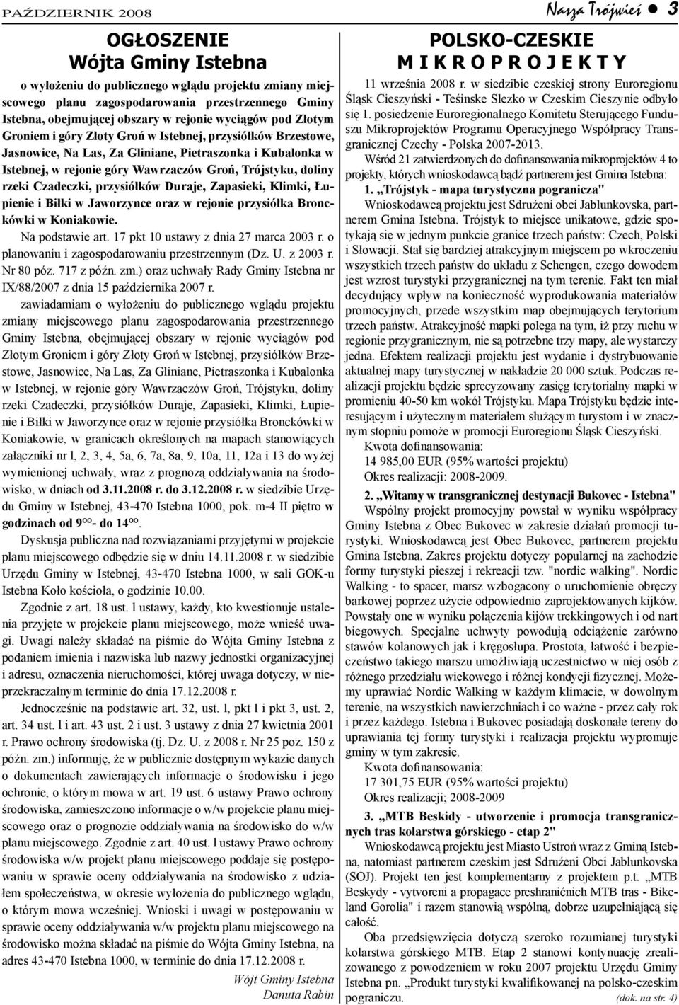 rzeki Czadeczki, przysiółków Duraje, Zapasieki, Klimki, Łupienie i Biłki w Jaworzynce oraz w rejonie przysiółka Bronckówki w Koniakowie. Na podstawie art. 17 pkt 10 ustawy z dnia 27 marca 2003 r.