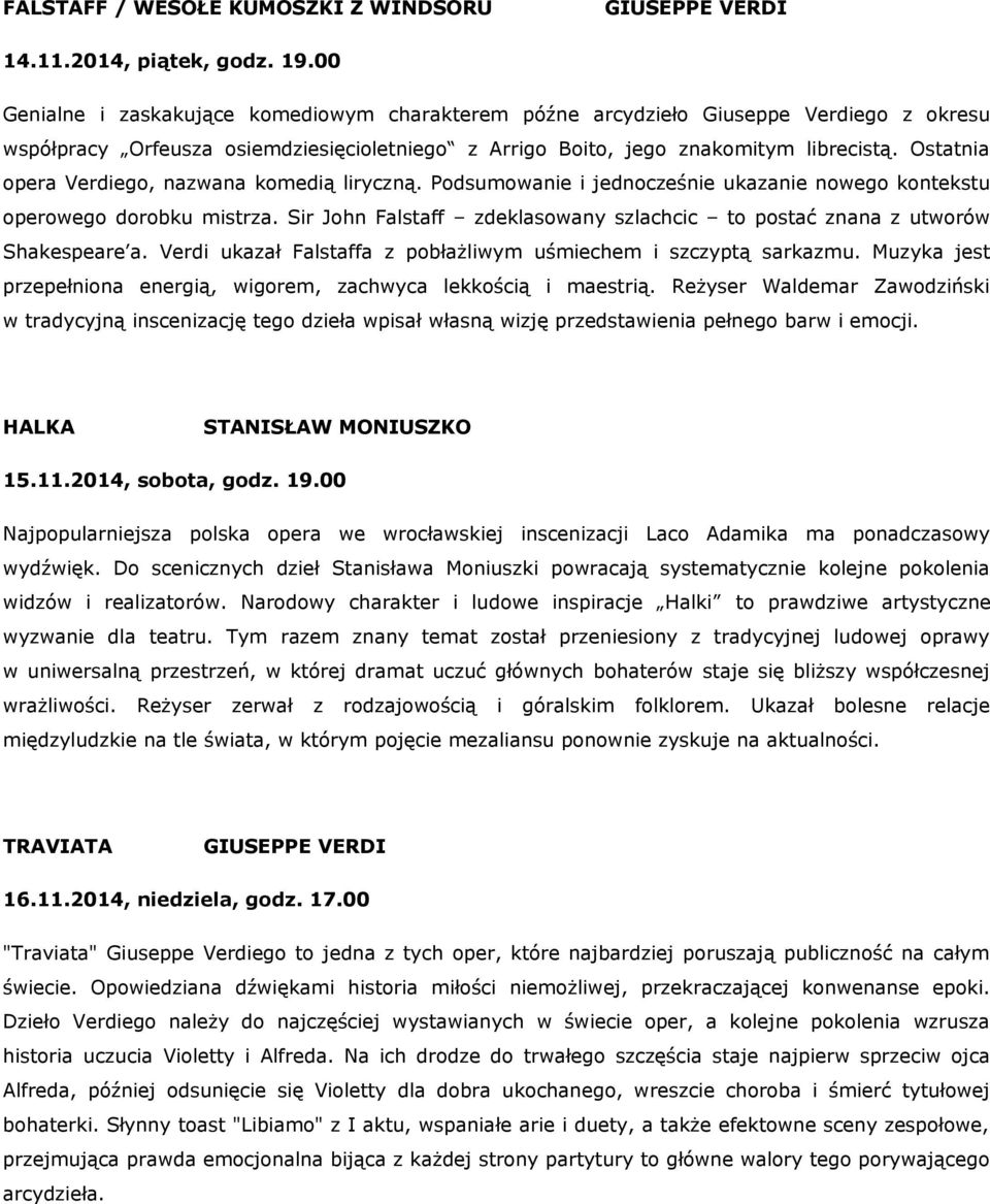 Ostatnia opera Verdiego, nazwana komedią liryczną. Podsumowanie i jednocześnie ukazanie nowego kontekstu operowego dorobku mistrza.