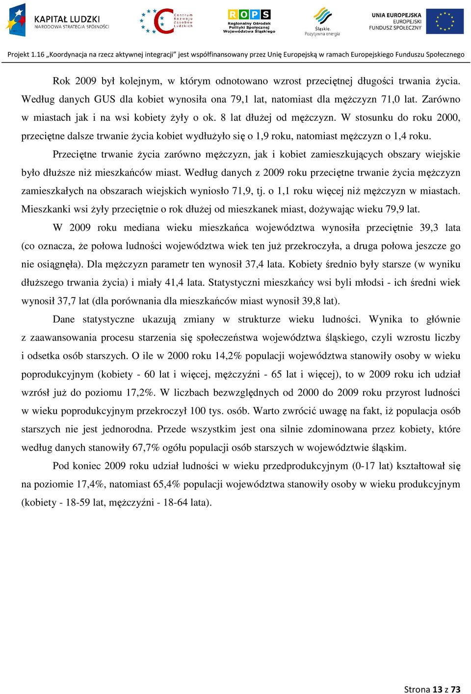 Przeciętne trwanie życia zarówno mężczyzn, jak i kobiet zamieszkujących obszary wiejskie było dłuższe niż mieszkańców miast.