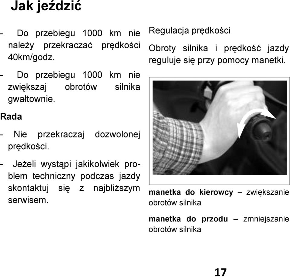 Regulacja prędkości Obroty silnika i prędkość jazdy reguluje się przy pomocy manetki.