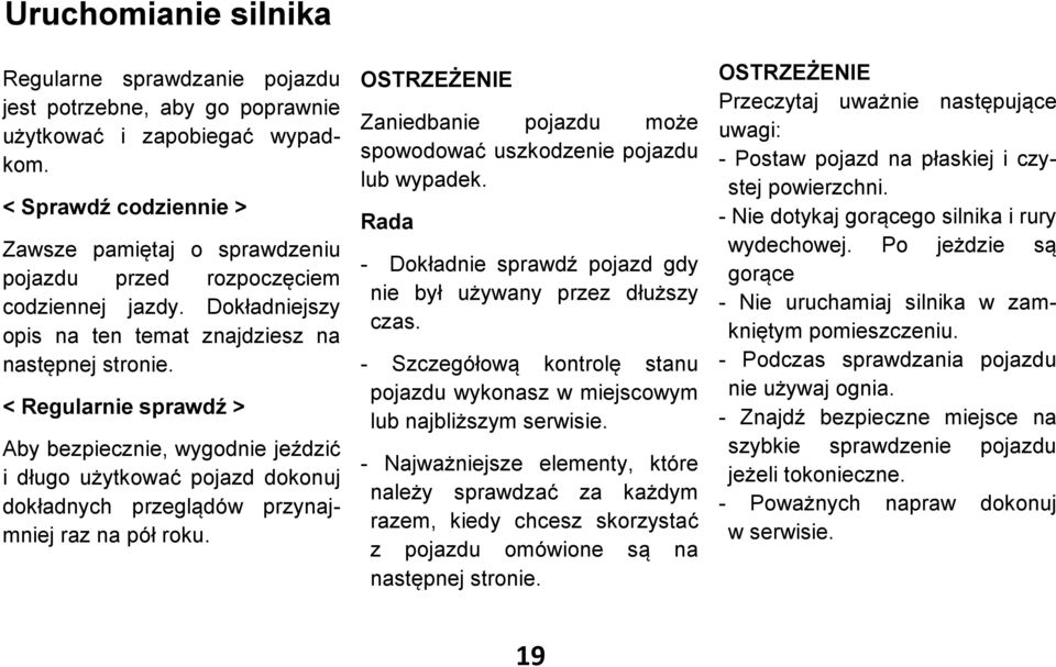 < Regularnie sprawdź > Aby bezpiecznie, wygodnie jeździć i długo użytkować pojazd dokonuj dokładnych przeglądów przynajmniej raz na pół roku.