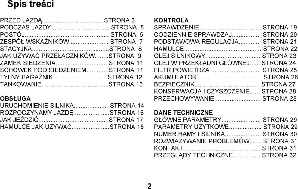 ..STRONA 17 HAMULCE JAK UŻYWAĆ...STRONA 18 KONTROLA SPRAWDZENIE... STRONA 19 CODZIENNIE SPRAWDZAJ... STRONA 20 PODSTAWOWA REGULACJA... STRONA 21 HAMULCE... STRONA 22 OLEJ SILNIKOWY.